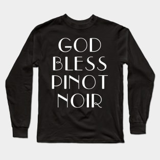 Pinot Noir Wine Lover GOD BLESS PINOT NOIR Meme Funny Red Wine Drinker Long Sleeve T-Shirt